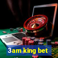 3am king bet